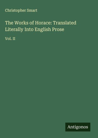 The Works of Horace: Translated Literally Into English Prose
