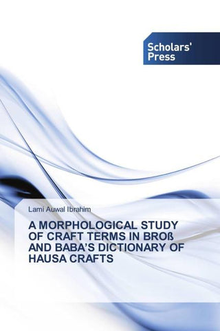 A MORPHOLOGICAL STUDY OF CRAFT TERMS IN BROß AND BABA'S DICTIONARY OF HAUSA CRAFTS