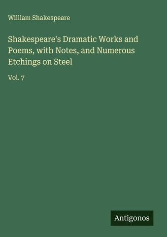 Shakespeare's Dramatic Works and Poems, with Notes, and Numerous Etchings on Steel