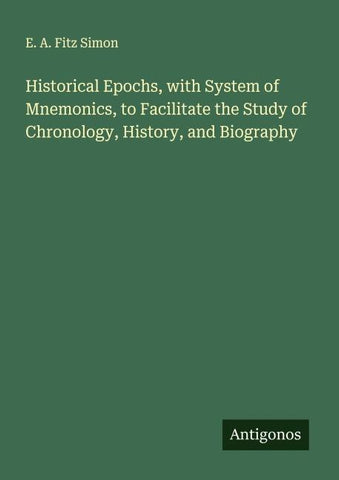 Historical Epochs, with System of Mnemonics, to Facilitate the Study of Chronology, History, and Biography