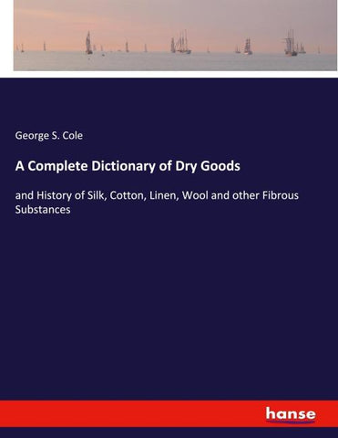A Complete Dictionary of Dry Goods