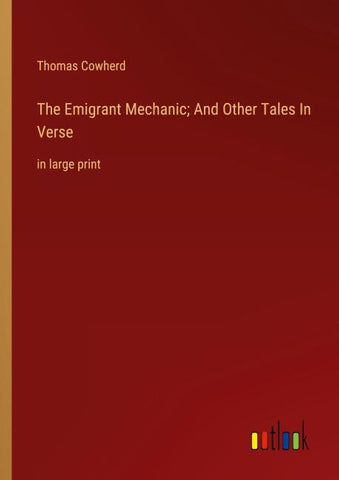 The Emigrant Mechanic; And Other Tales In Verse