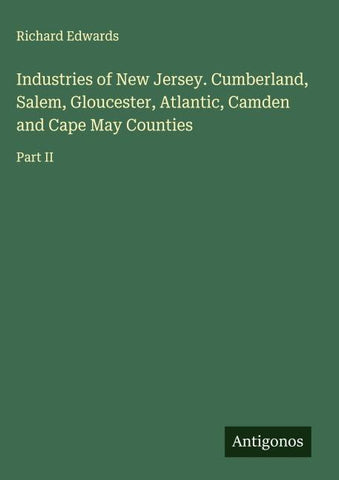 Industries of New Jersey. Cumberland, Salem, Gloucester, Atlantic, Camden and Cape May Counties