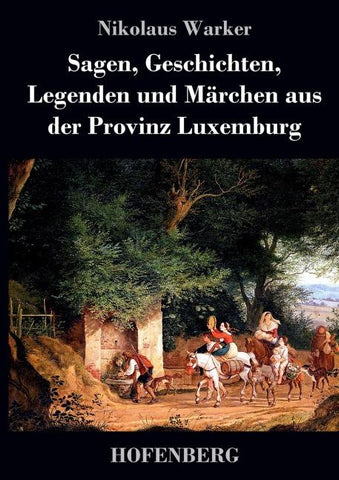 Sagen, Geschichten, Legenden und Märchen aus der Provinz Luxemburg