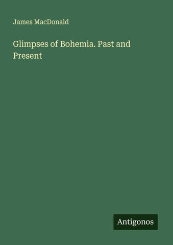 Glimpses of Bohemia. Past and Present