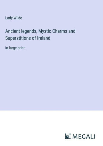 Ancient legends, Mystic Charms and Superstitions of Ireland