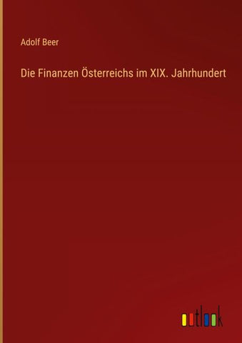 Die Finanzen Österreichs im XIX. Jahrhundert