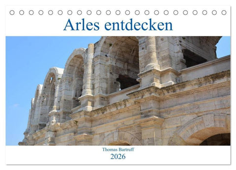 Arles entdecken (Tischkalender 2026 DIN A5 quer), CALVENDO Monatskalender
