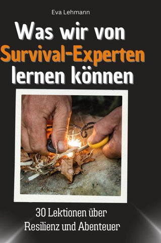 Was wir von Survival-Experten lernen können