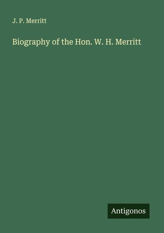 Biography of the Hon. W. H. Merritt