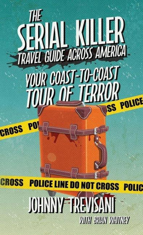 The Serial Killer Travel Guide Across America