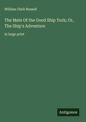 The Mate Of the Good Ship York; Or, The Ship's Adventure