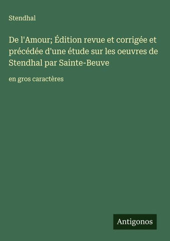 De l'Amour; Édition revue et corrigée et précédée d'une étude sur les oeuvres de Stendhal par Sainte-Beuve