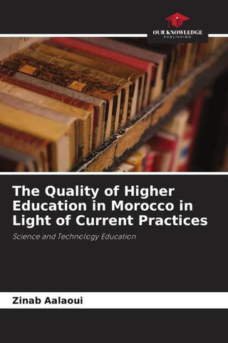 The Quality of Higher Education in Morocco in Light of Current Practices