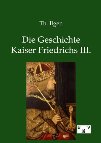 Die Geschichte Kaiser Friedrichs III.