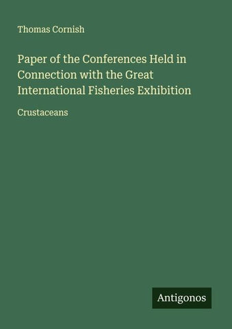 Paper of the Conferences Held in Connection with the Great International Fisheries Exhibition