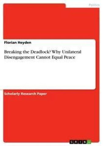 Breaking the Deadlock? Why Unilateral Disengagement Cannot Equal Peace