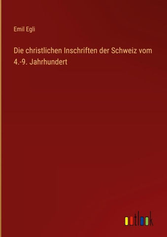 Die christlichen Inschriften der Schweiz vom 4.-9. Jahrhundert
