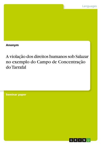 A violação dos direitos humanos sob Salazar no exemplo do Campo de Concentração do Tarrafal