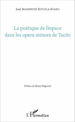 La poétique de l'espace dans les <em>opera minora</em> de Tacite