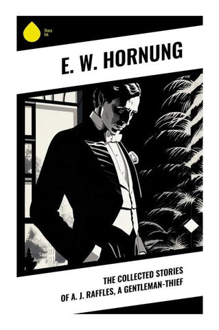 The Collected Stories of A. J. Raffles, A Gentleman-Thief