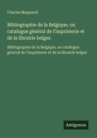 Bibliographie de la Belgique, ou catalogue général de l'imprimerie et de la librairie belges