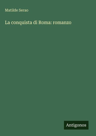 La conquista di Roma: romanzo