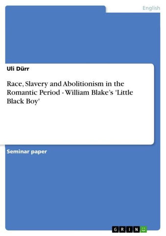 Race, Slavery and Abolitionism in the Romantic Period - William Blake's 'Little Black Boy'