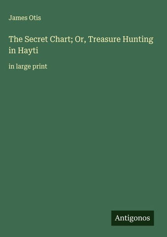 The Secret Chart; Or, Treasure Hunting in Hayti