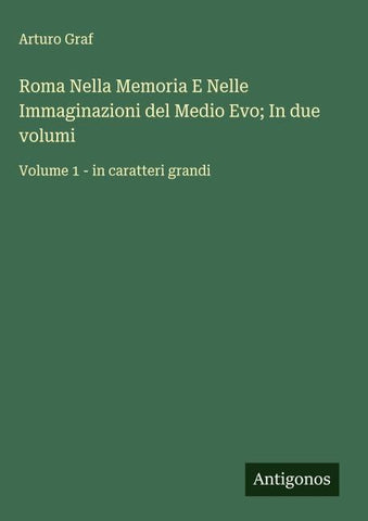 Roma Nella Memoria E Nelle Immaginazioni del Medio Evo; In due volumi