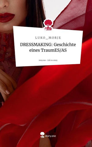 DRESSMAKING:                    Geschichte eines         TraumES/AS. Life is a Story - story.one