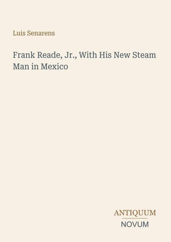 Frank Reade, Jr., With His New Steam Man in Mexico