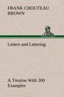 Letters and Lettering A Treatise With 200 Examples