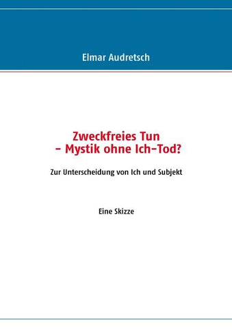Zweckfreies Tun - Mystik ohne Ich-Tod?