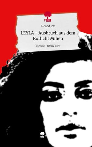 LEYLA -                                      Ausbruch aus dem Rotlicht Milieu. Life is a Story - story.one