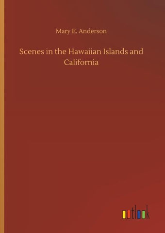Scenes in the Hawaiian Islands and California