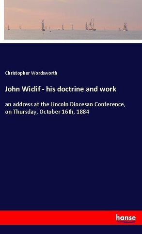 John Wiclif - his doctrine and work