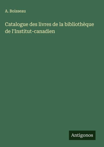 Catalogue des livres de la bibliothèque de l'Institut-canadien