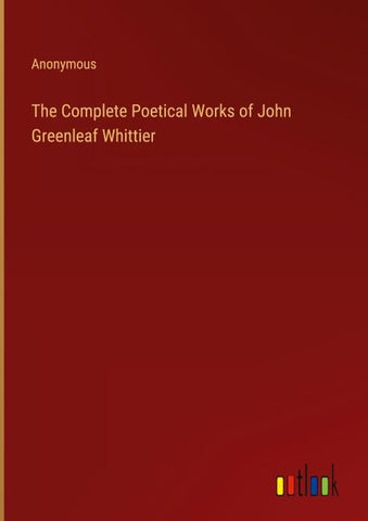 The Complete Poetical Works of John Greenleaf Whittier