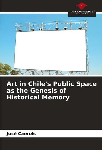 Art in Chile's Public Space as the Genesis of Historical Memory