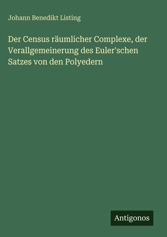 Der Census räumlicher Complexe, der Verallgemeinerung des Euler'schen Satzes von den Polyedern