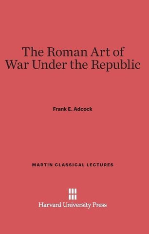 The Roman Art of War Under the Republic