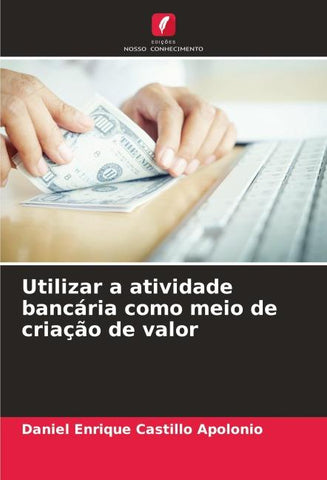 Utilizar a atividade bancária como meio de criação de valor
