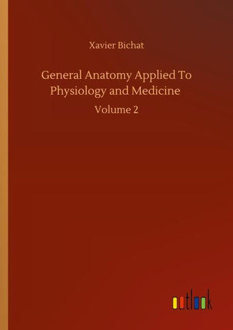 General Anatomy Applied To Physiology and Medicine