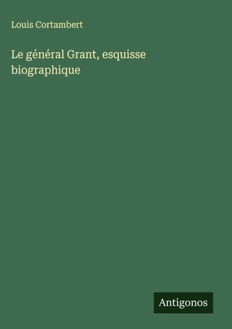 Le général Grant, esquisse biographique