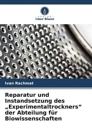 Reparatur und Instandsetzung des "Experimentaltrockners" der Abteilung für Biowissenschaften