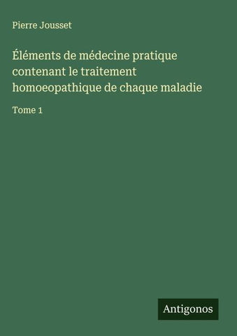 Éléments de médecine pratique contenant le traitement homoeopathique de chaque maladie