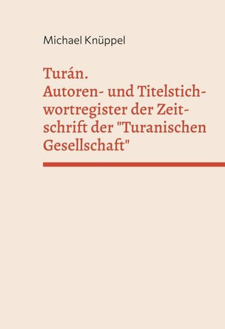 Turán. Autoren- und Titelstichwortregister der Zeitschrift der "Turanischen Gesellschaft"