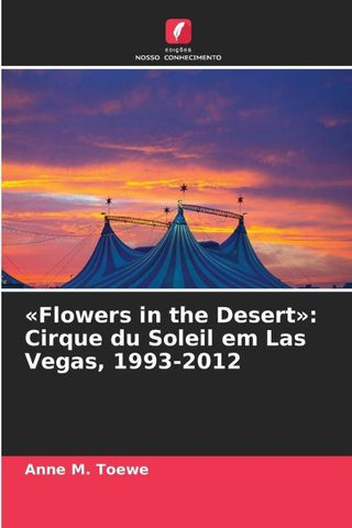 'Flowers in the Desert': Cirque du Soleil em Las Vegas, 1993-2012