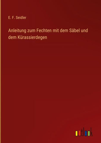 Anleitung zum Fechten mit dem Säbel und dem Kürassierdegen